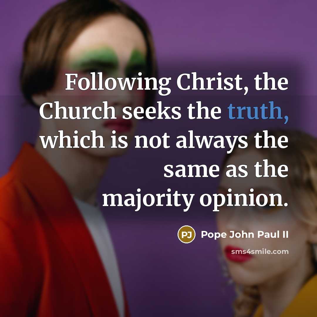 “Following Christ, the Church seeks the truth, which is not…” quote by Pope John Paul II