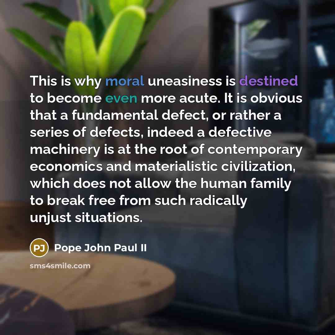 “This is why moral uneasiness is destined to become even…” quote by Pope John Paul II