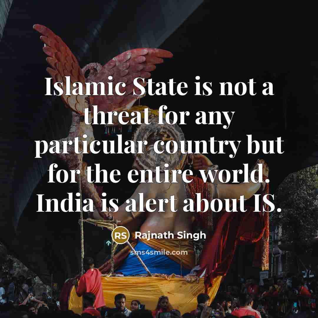 “Islamic State is not a threat for any particular country…” quote by Rajnath Singh