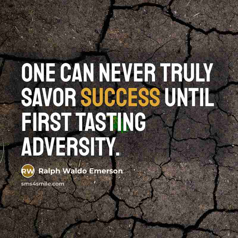 “One can never truly savor success until first tasting adversity.…” quote by Ralph Waldo Emerson