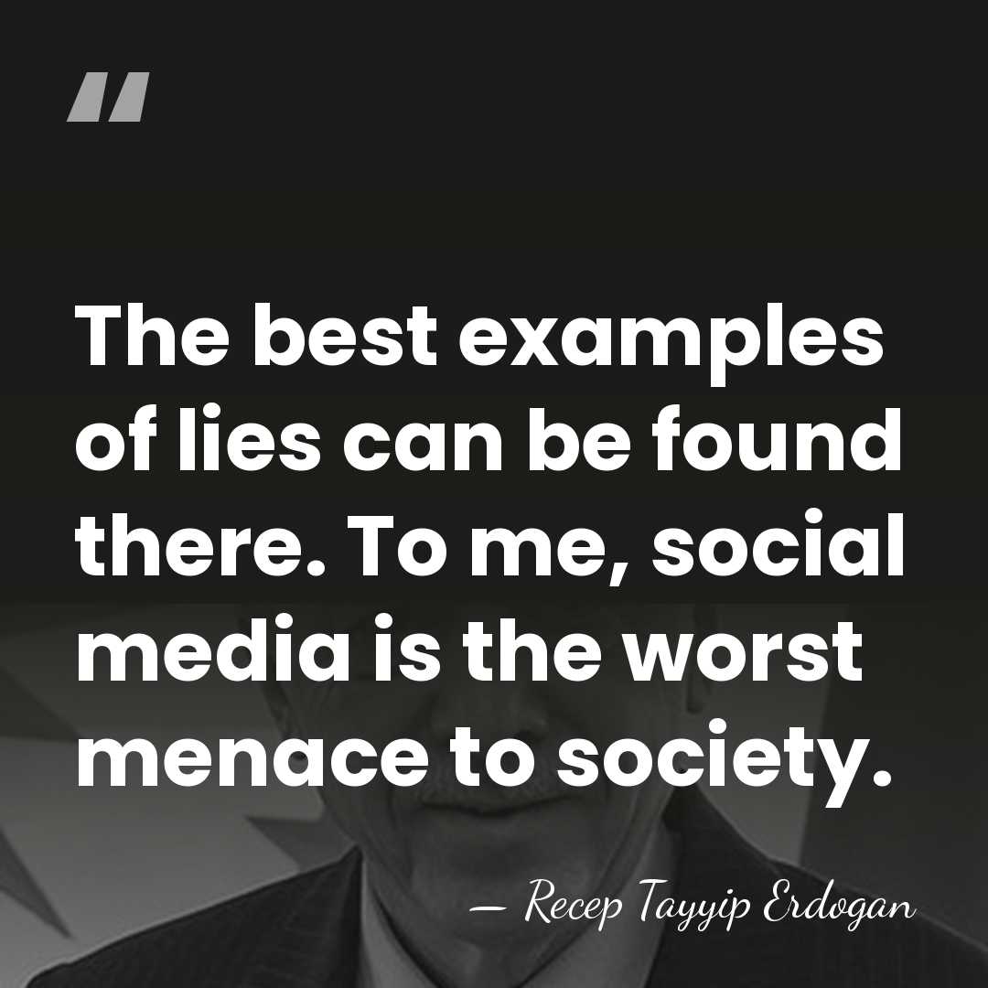 The best examples of lies can be found there. To me, social&hellip; - Recep Tayyip Erdogan