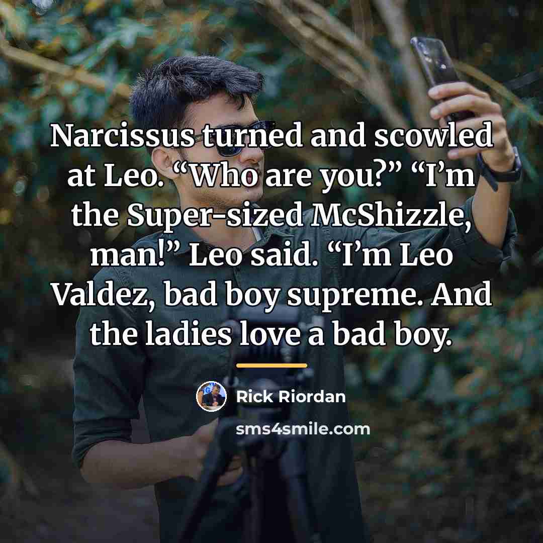 “Narcissus turned and scowled at Leo. “Who are you?” “I’m…” quote by Rick Riordan