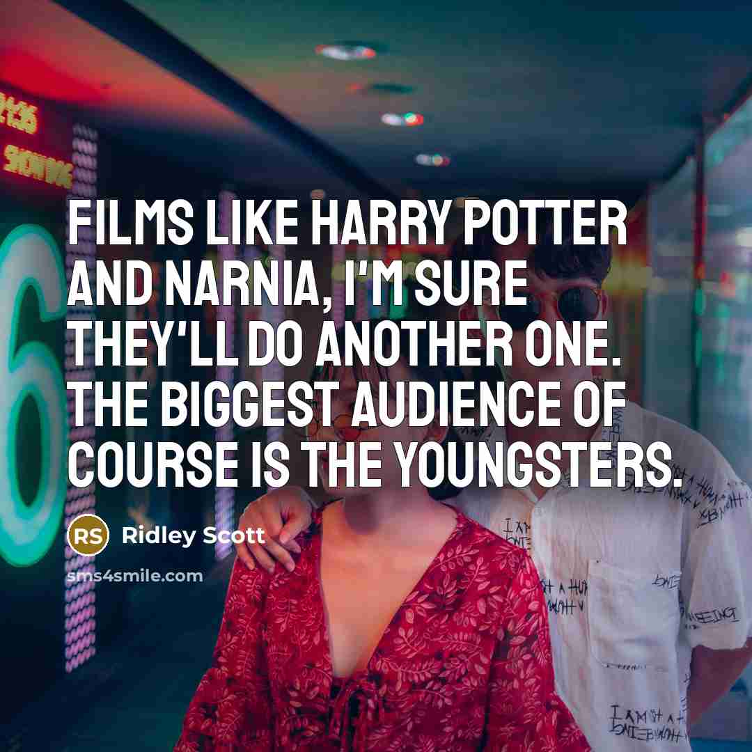 “Films like Harry Potter and Narnia, I'm sure they'll do…” quote by Ridley Scott