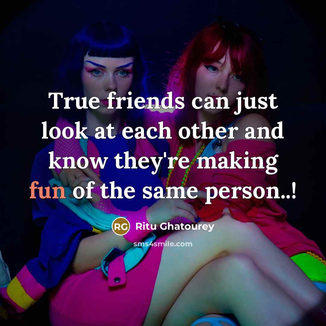 “True friends can just look at each other and know…” quote by Ritu Ghatourey
