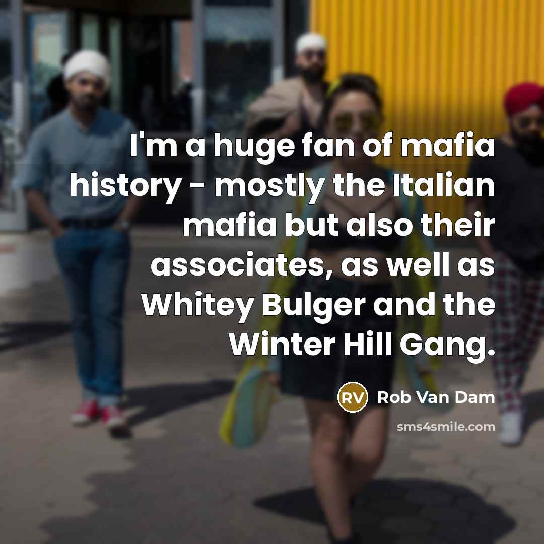 “I'm a huge fan of mafia history - mostly the…” quote by Rob Van Dam