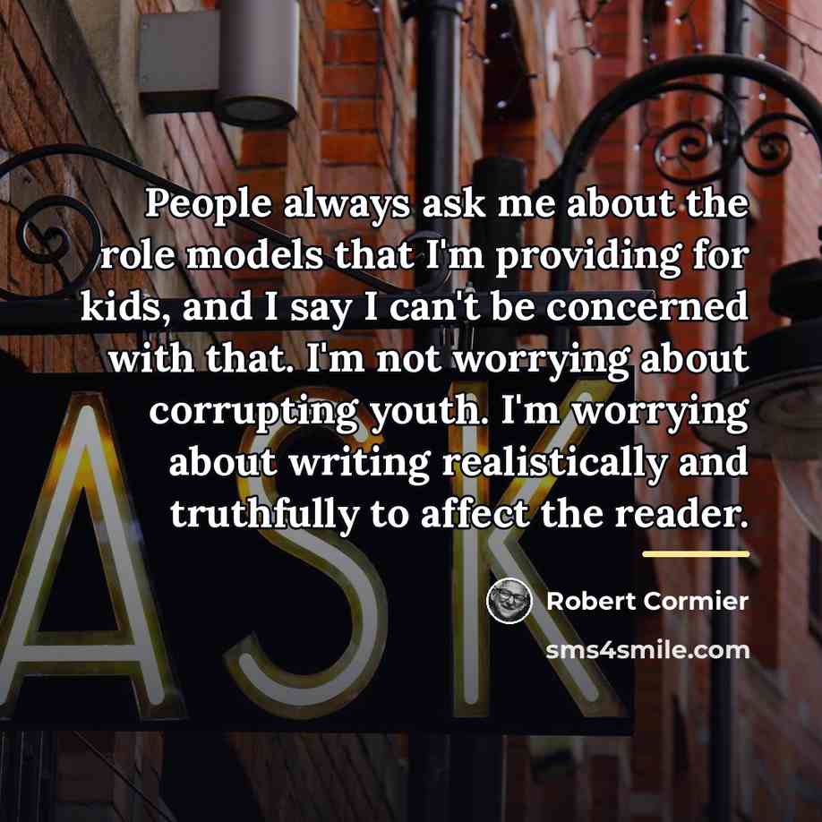 “People always ask me about the role models that I'm…” quote by Robert Cormier
