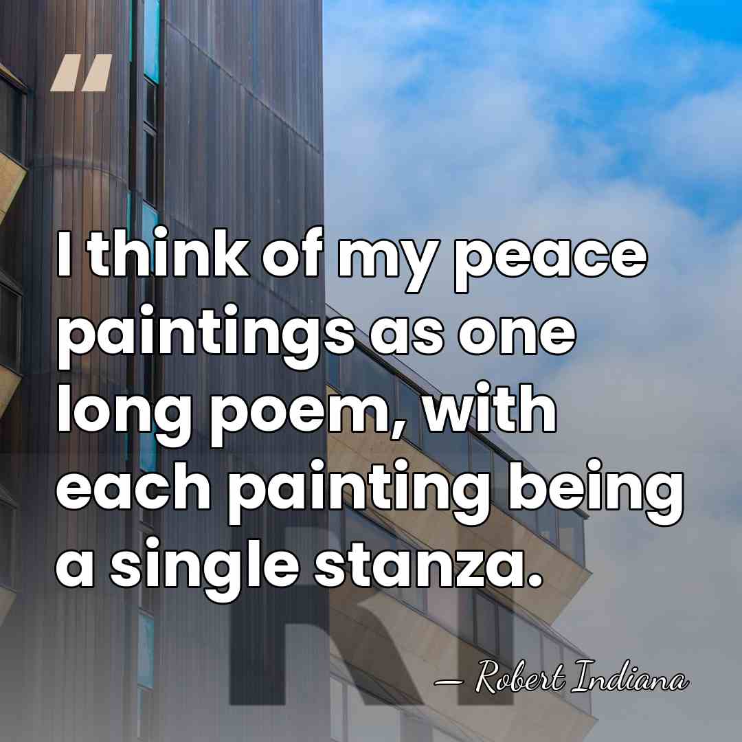I think of my peace paintings as one long poem, with each&hellip; - Robert Indiana