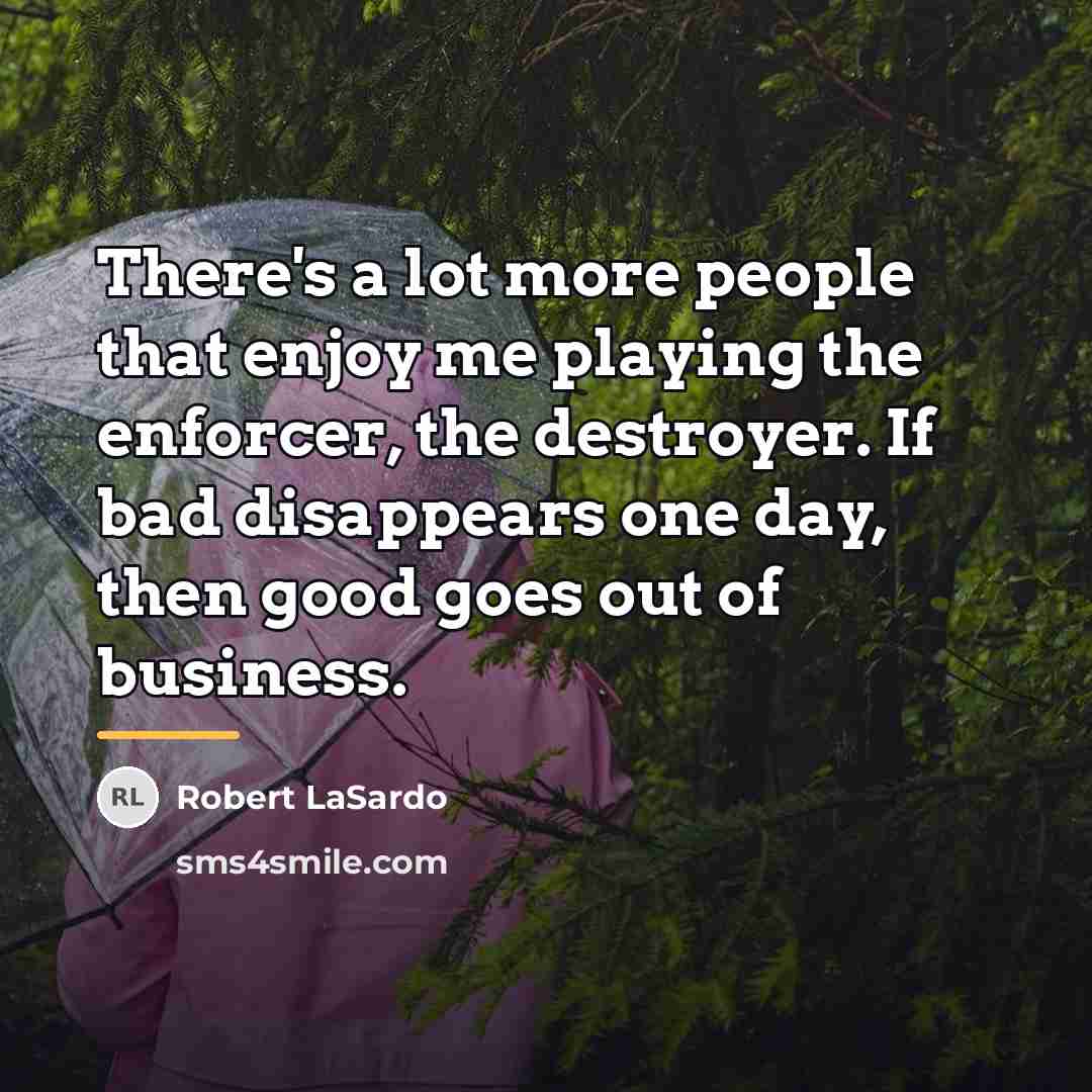 “There's a lot more people that enjoy me playing the…” quote by Robert LaSardo