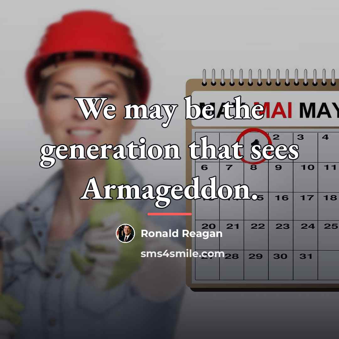 “We may be the generation that sees Armageddon.…” quote by Ronald Reagan