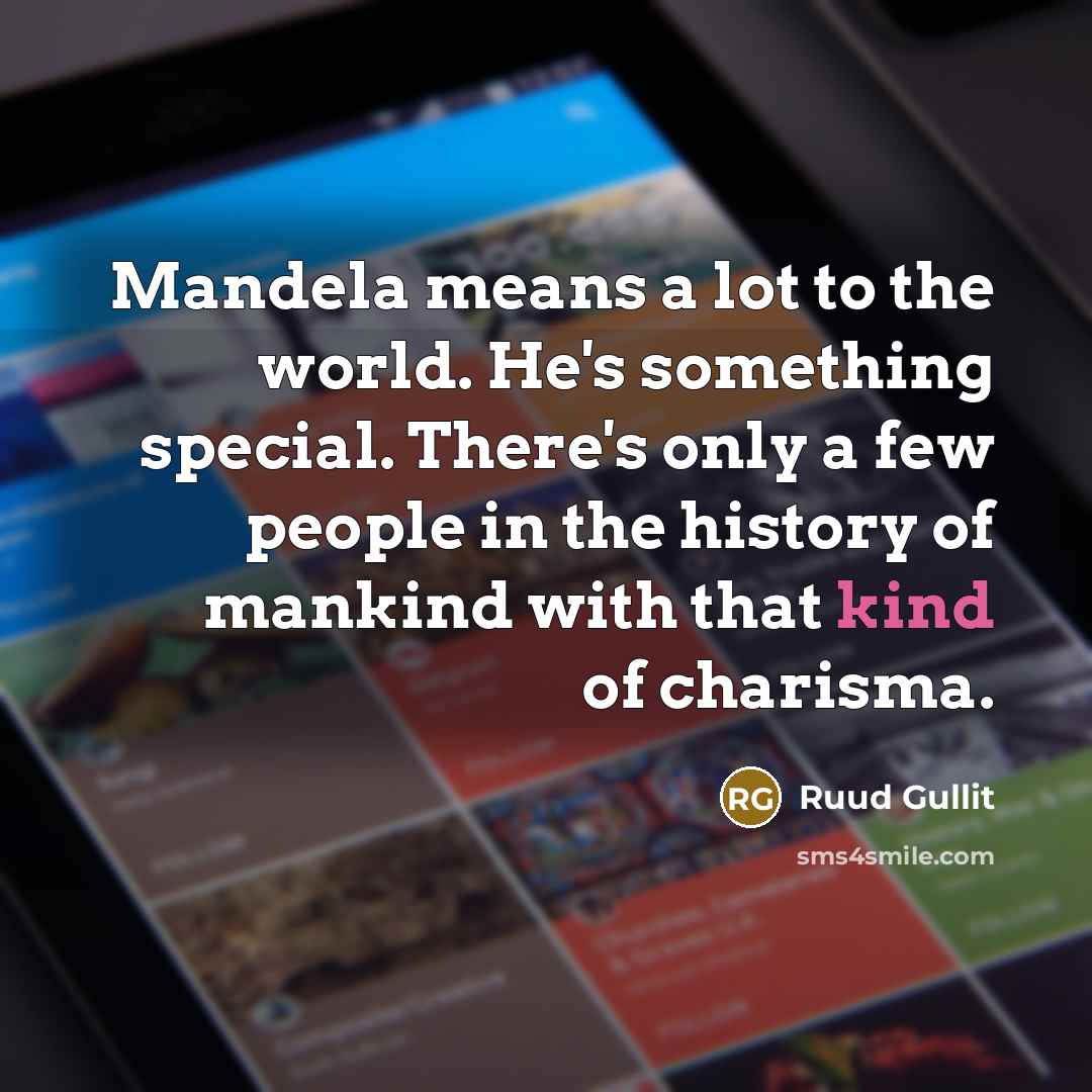 “Mandela means a lot to the world. He's something special.…” quote by Ruud Gullit