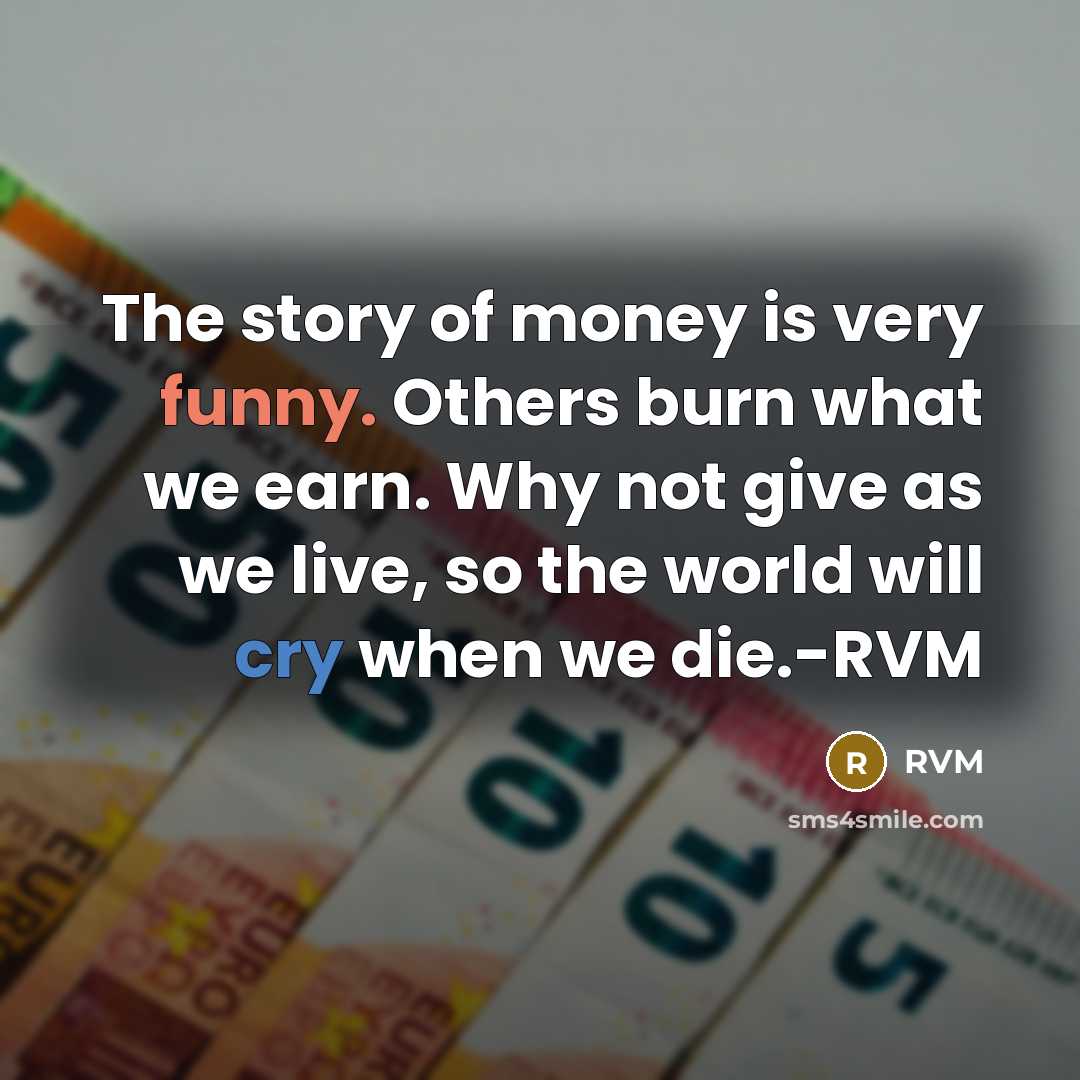 “The story of money is very funny. Others burn what…” quote by RVM