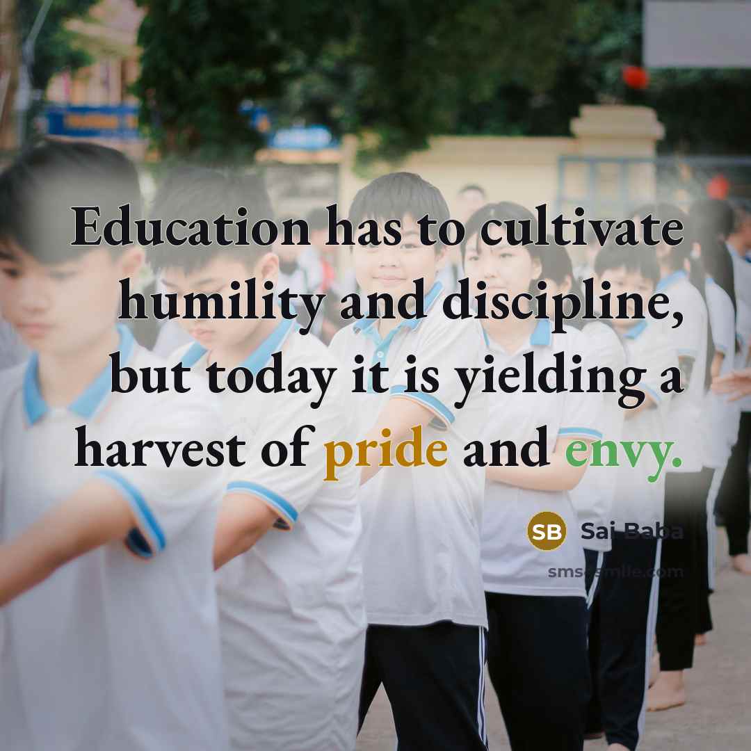 “Education has to cultivate humility and discipline, but today it…” quote by Sai Baba