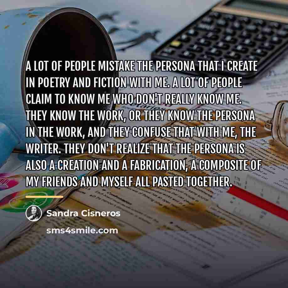 “A lot of people mistake the persona that I create…” quote by Sandra Cisneros