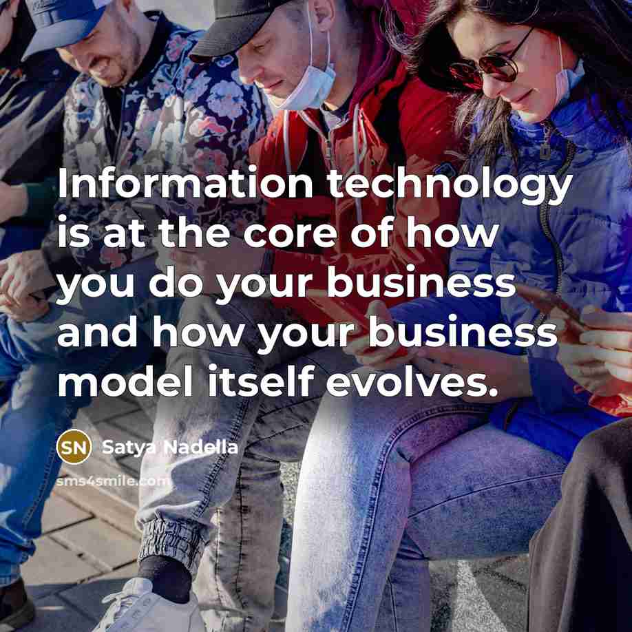 “Information technology is at the core of how you do…” quote by Satya Nadella