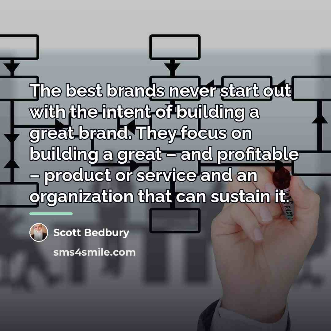 “The best brands never start out with the intent of…” quote by Scott Bedbury