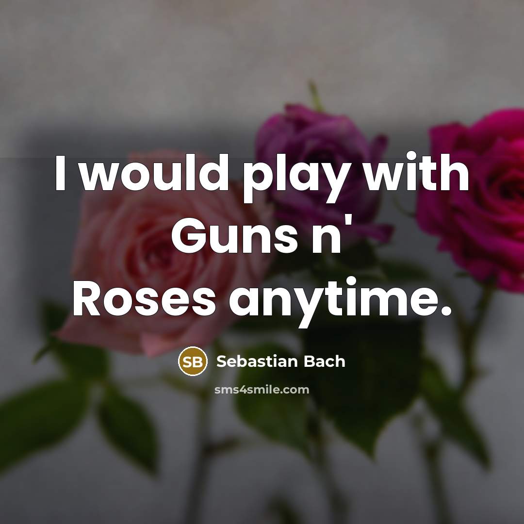 “I would play with Guns n' Roses anytime.…” quote by Sebastian Bach