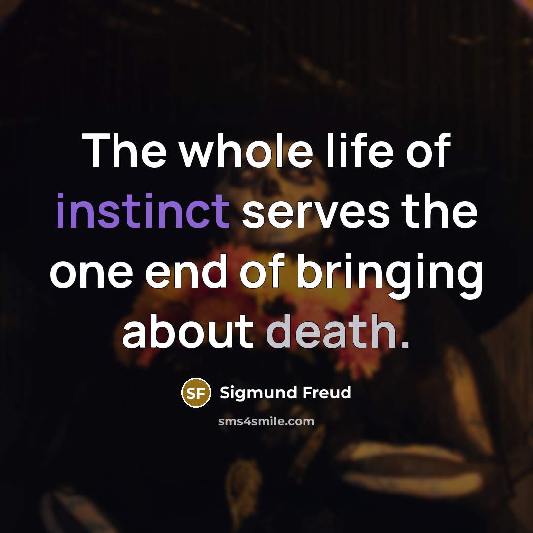 “The whole life of instinct serves the one end of…” quote by Sigmund Freud
