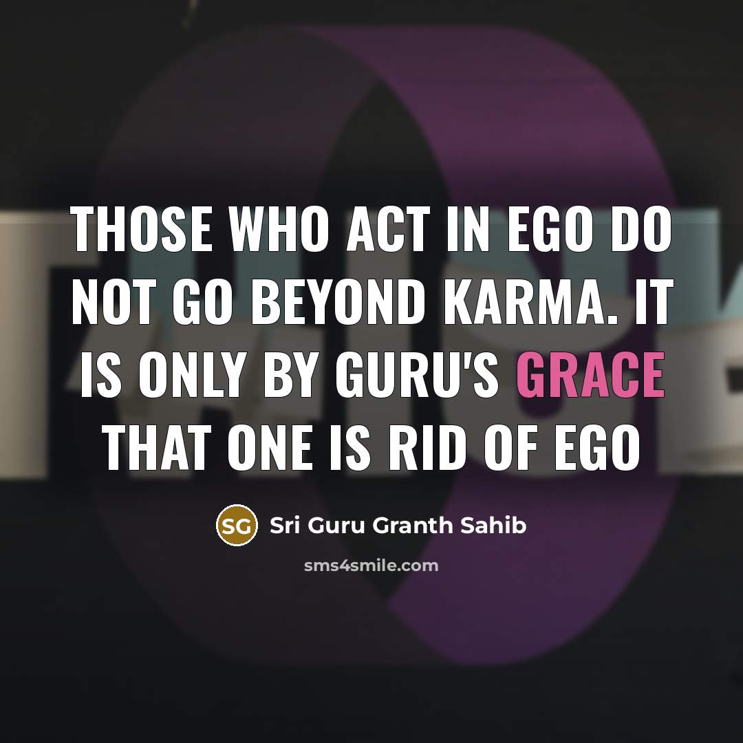 “Those who act in ego do not go beyond karma.…” quote by Sri Guru Granth Sahib