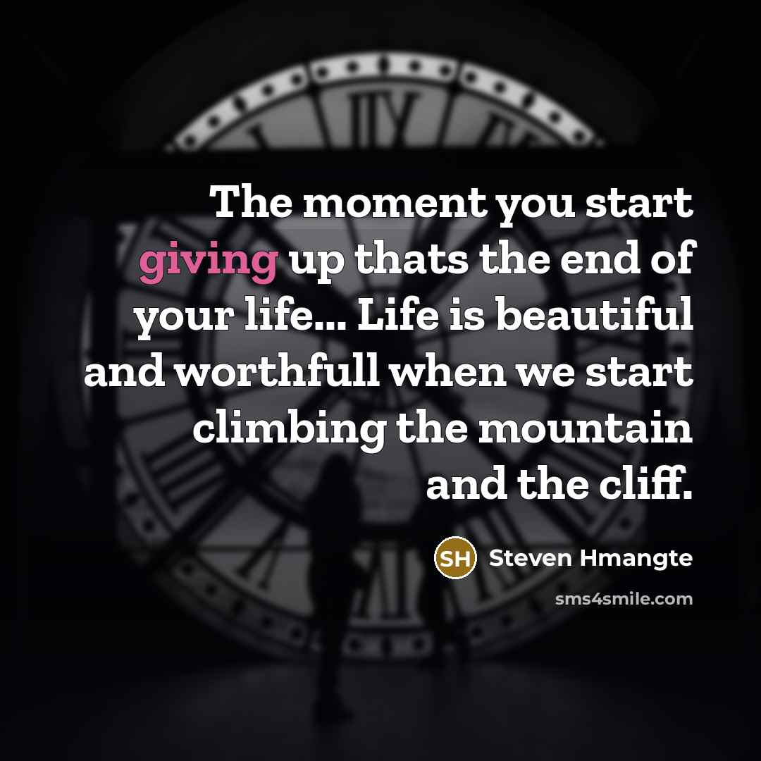 “The moment you start giving up thats the end of…” quote by Steven Hmangte