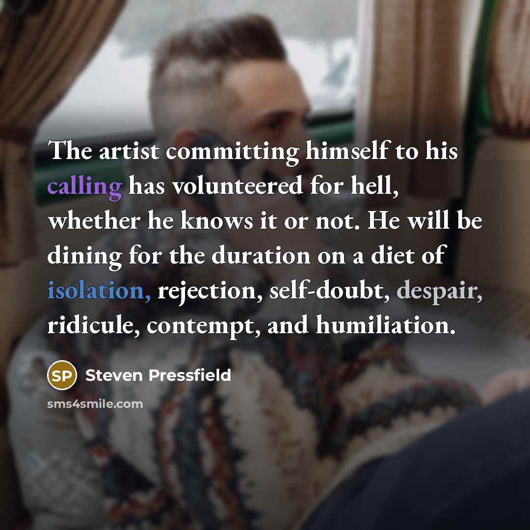 “The artist committing himself to his calling has volunteered for…” quote by Steven Pressfield