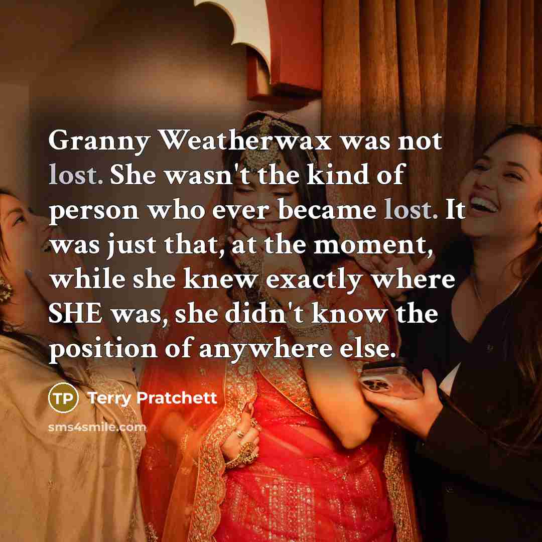 “Granny Weatherwax was not lost. She wasn't the kind of…” quote by Terry Pratchett