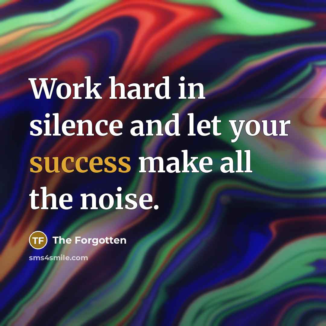 “Work hard in silence and let your success make all…” quote by The Forgotten