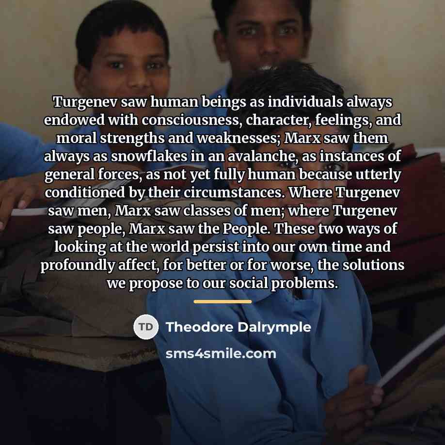 “Turgenev saw human beings as individuals always endowed with consciousness,…” quote by Theodore Dalrymple