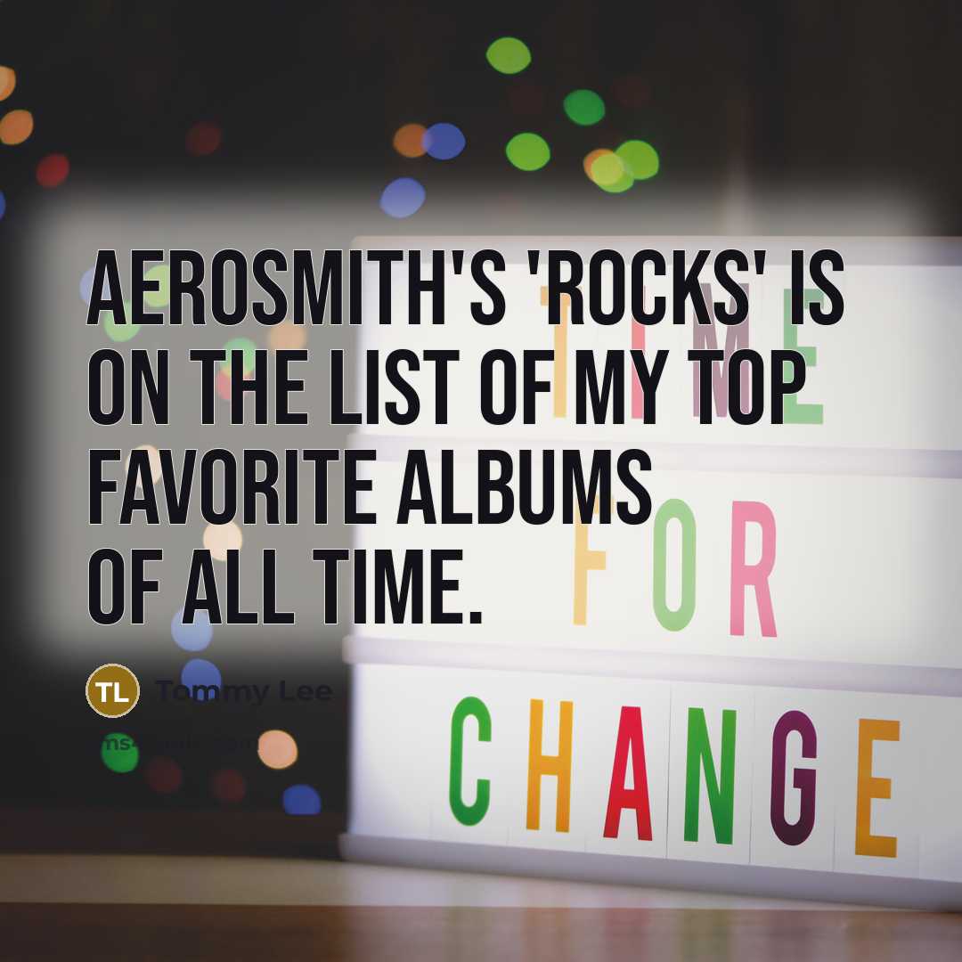 “Aerosmith's 'Rocks' is on the list of my top favorite…” quote by Tommy Lee