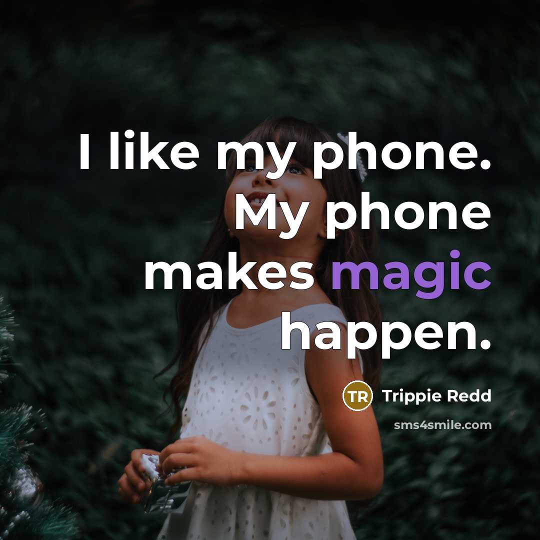 “I like my phone. My phone makes magic happen.…” quote by Trippie Redd