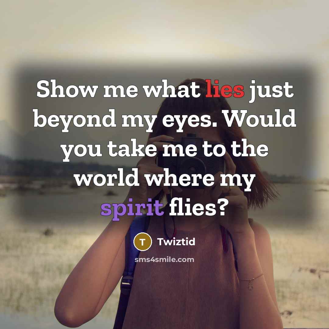 “Show me what lies just beyond my eyes. Would you take me to the world where my spirit flies?” quote by Twiztid