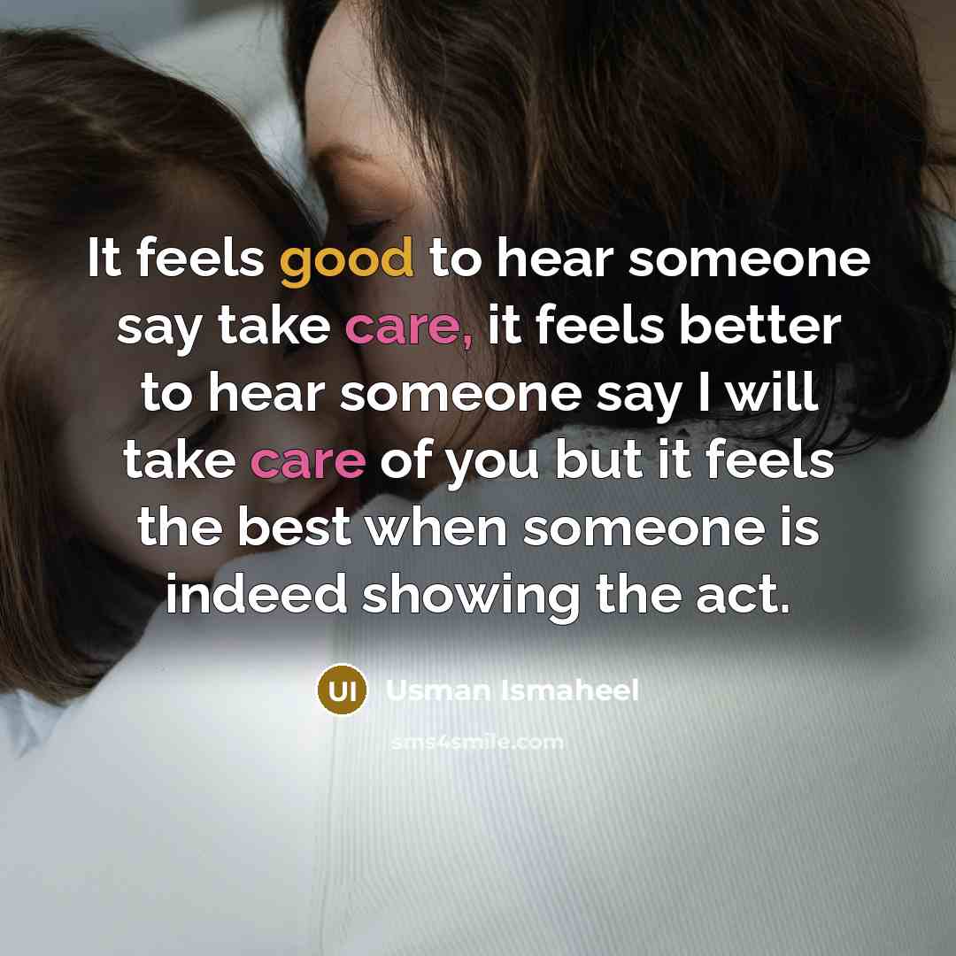 “It feels good to hear someone say take care, it…” quote by Usman Ismaheel