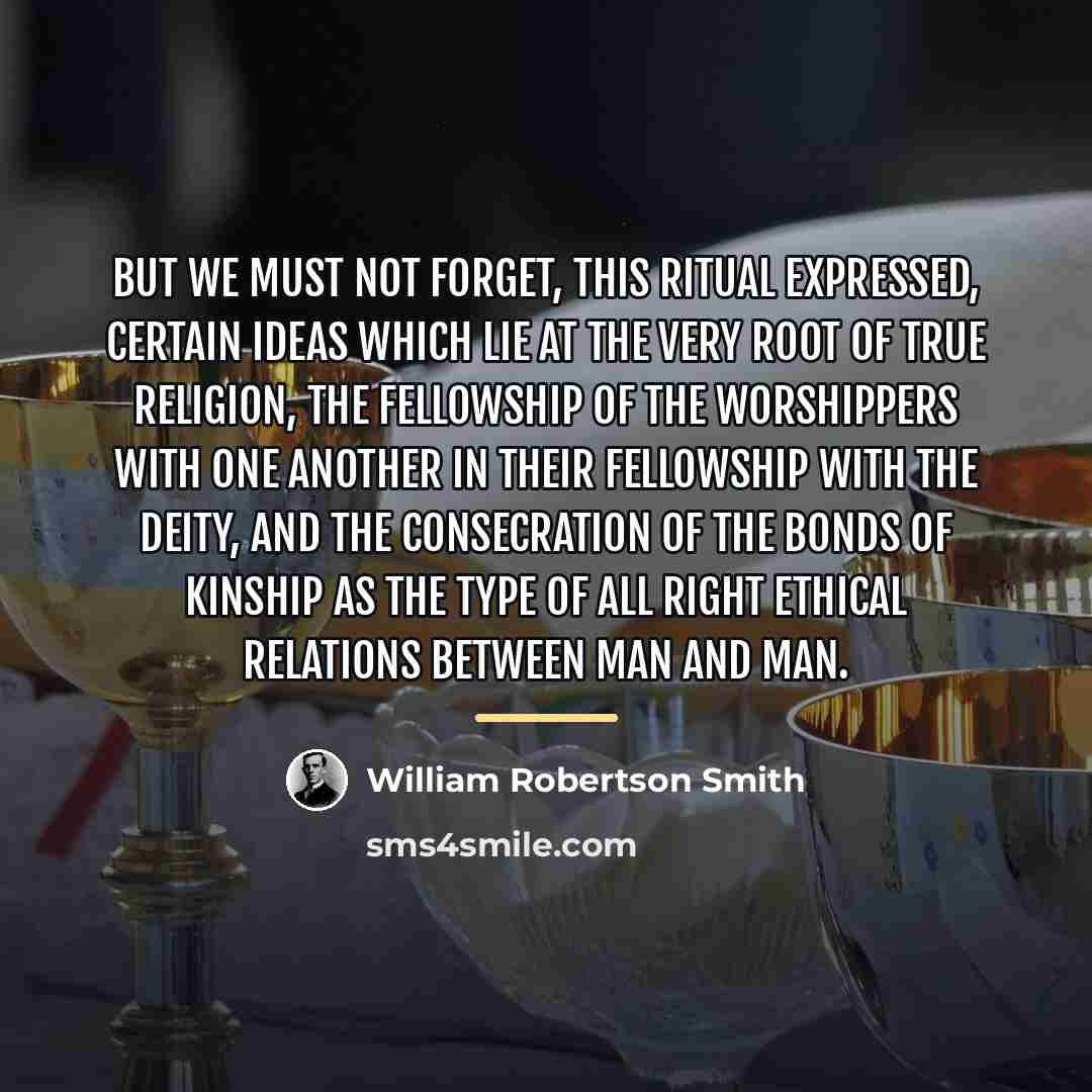 “But we must not forget, this ritual expressed, certain ideas…” quote by William Robertson Smith