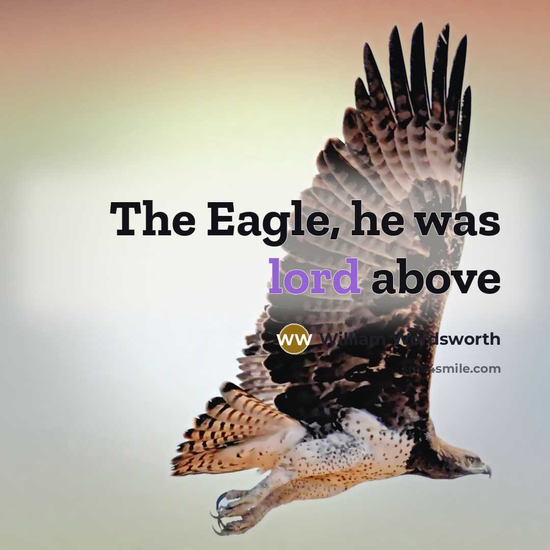 “The Eagle, he was lord above…” quote by William Wordsworth