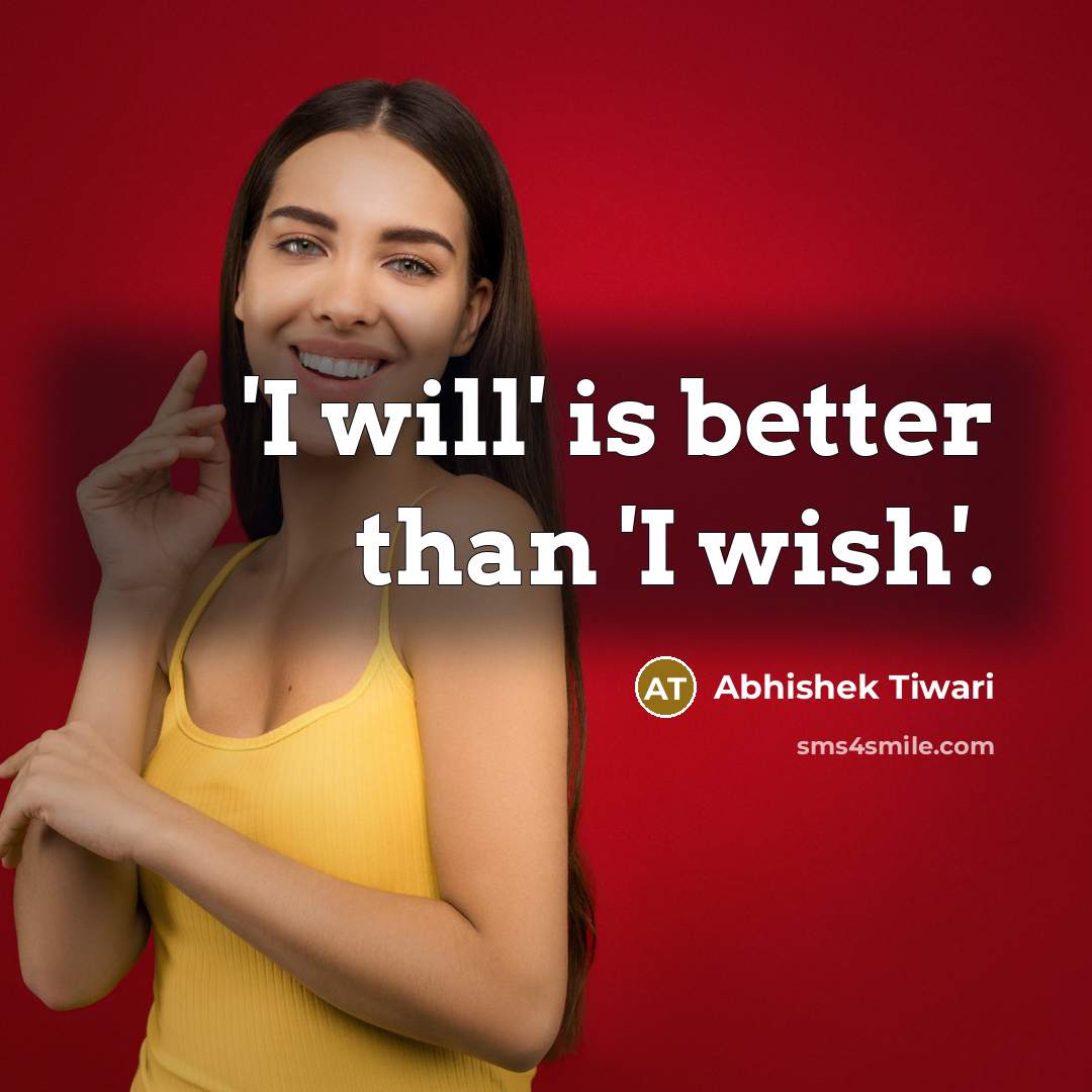 “'I will' is better than 'I wish'.…” quote by Abhishek Tiwari