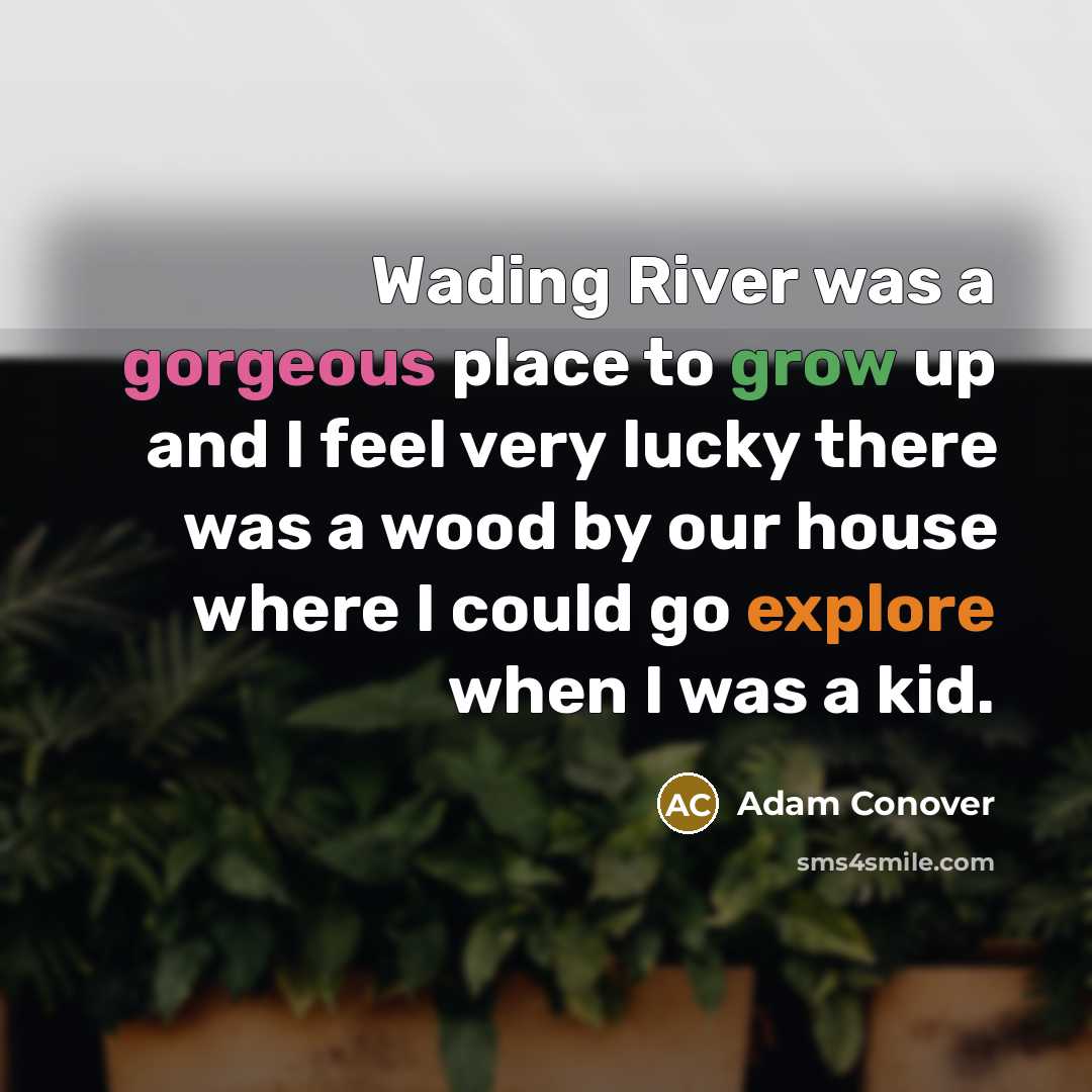 “Wading River was a gorgeous place to grow up and…” quote by Adam Conover