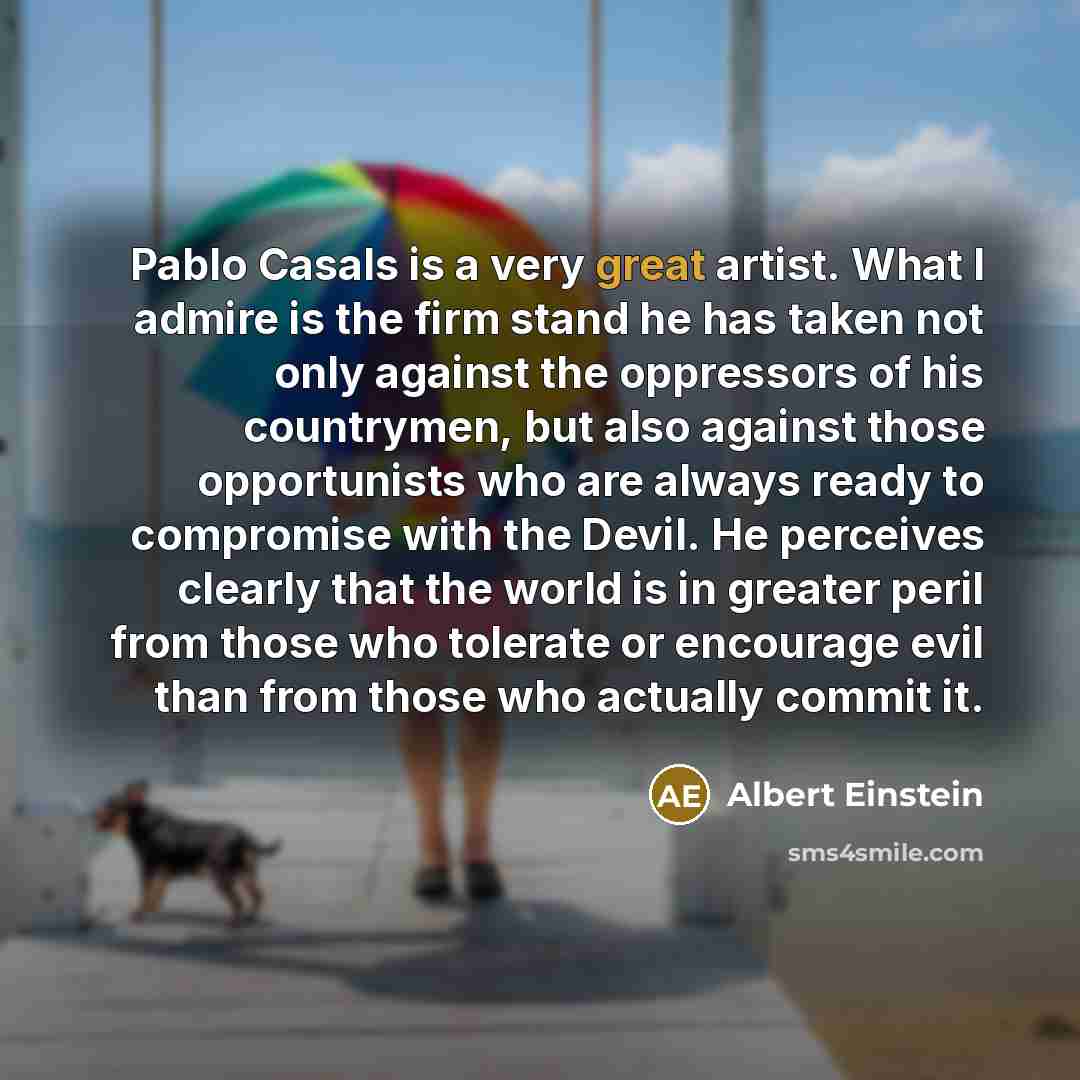 “Pablo Casals is a very great artist. What I admire…” quote by Albert Einstein