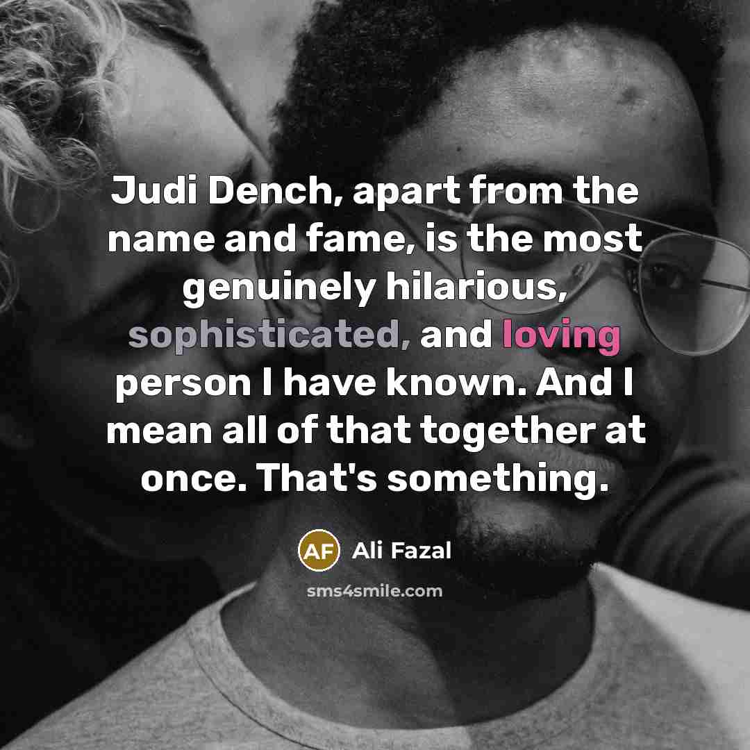 “Judi Dench, apart from the name and fame, is the…” quote by Ali Fazal