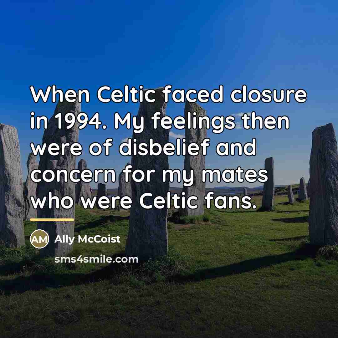 “When Celtic faced closure in 1994. My feelings then were…” quote by Ally McCoist