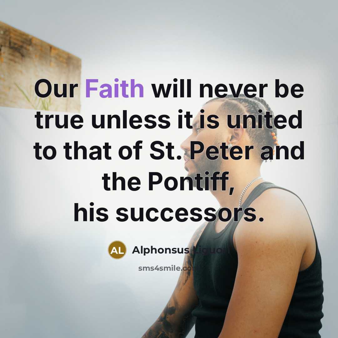 “Our Faith will never be true unless it is united…” quote by Alphonsus Liguori