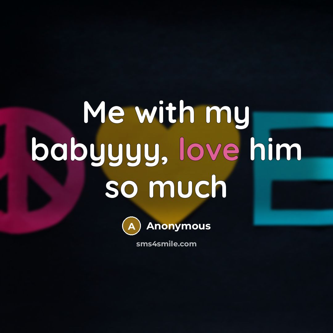 “Me with my babyyyy, love him so much” quote by Anonymous
