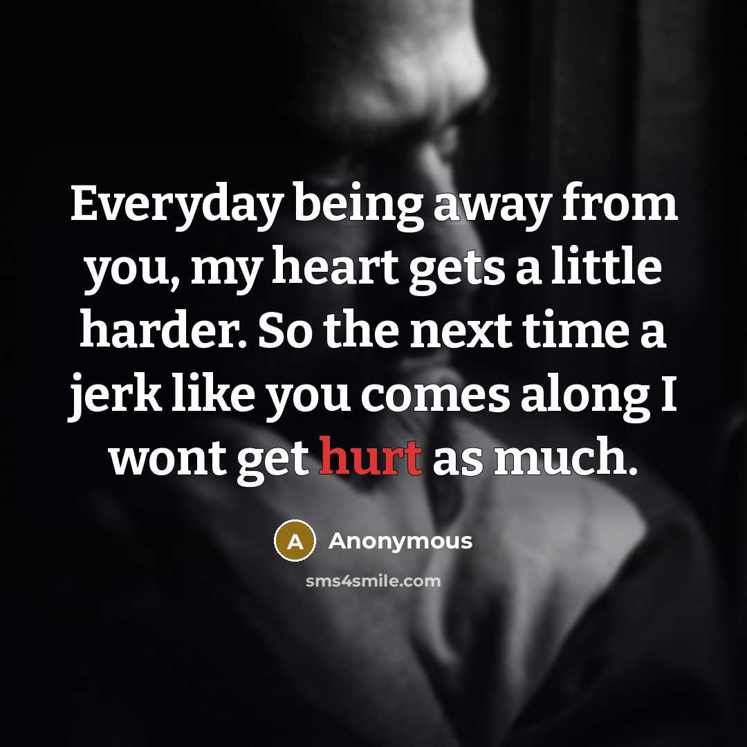 “Everyday being away from you, my heart gets a little…” quote by Anonymous