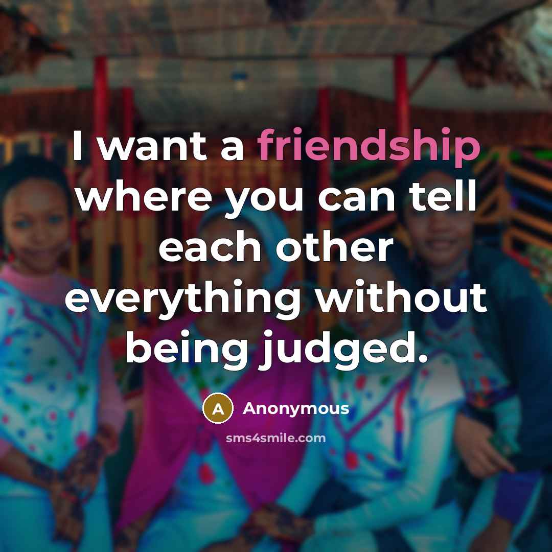 “I want a friendship where you can tell each other…” quote by Anonymous