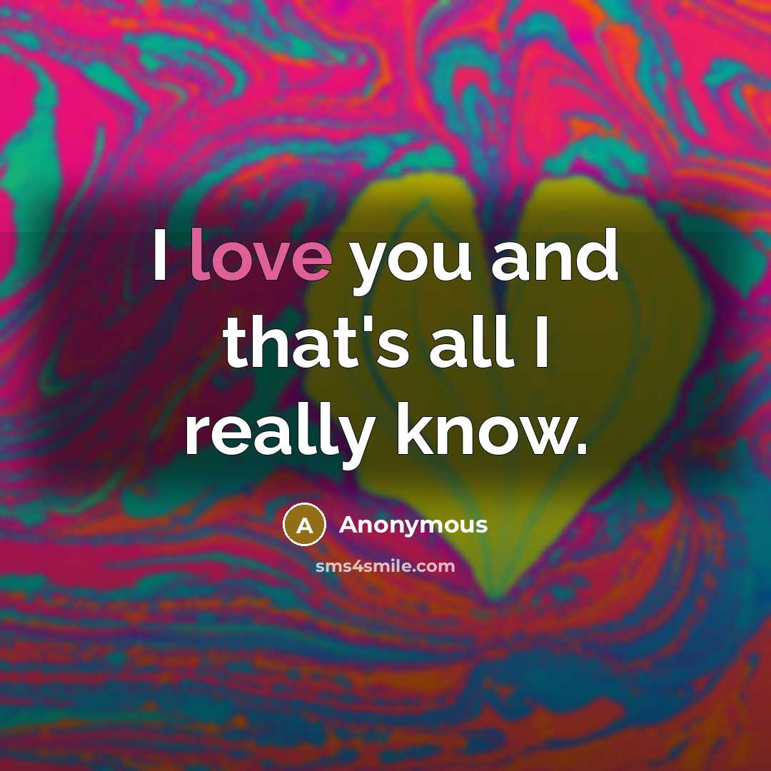 “I love you and that's all I really know.…” quote by Anonymous