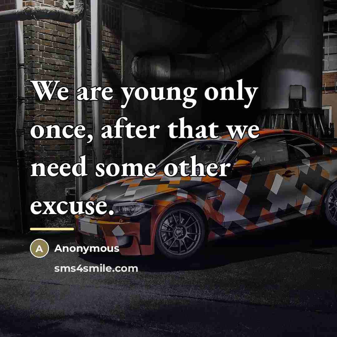 “We are young only once, after that we need some…” quote by Anonymous