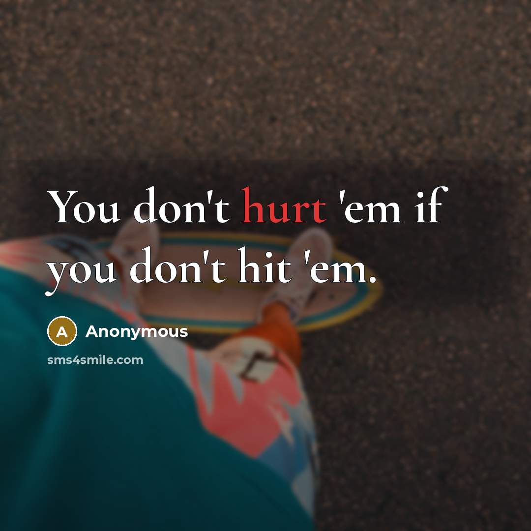 “You don't hurt 'em if you don't hit 'em.…” quote by Anonymous