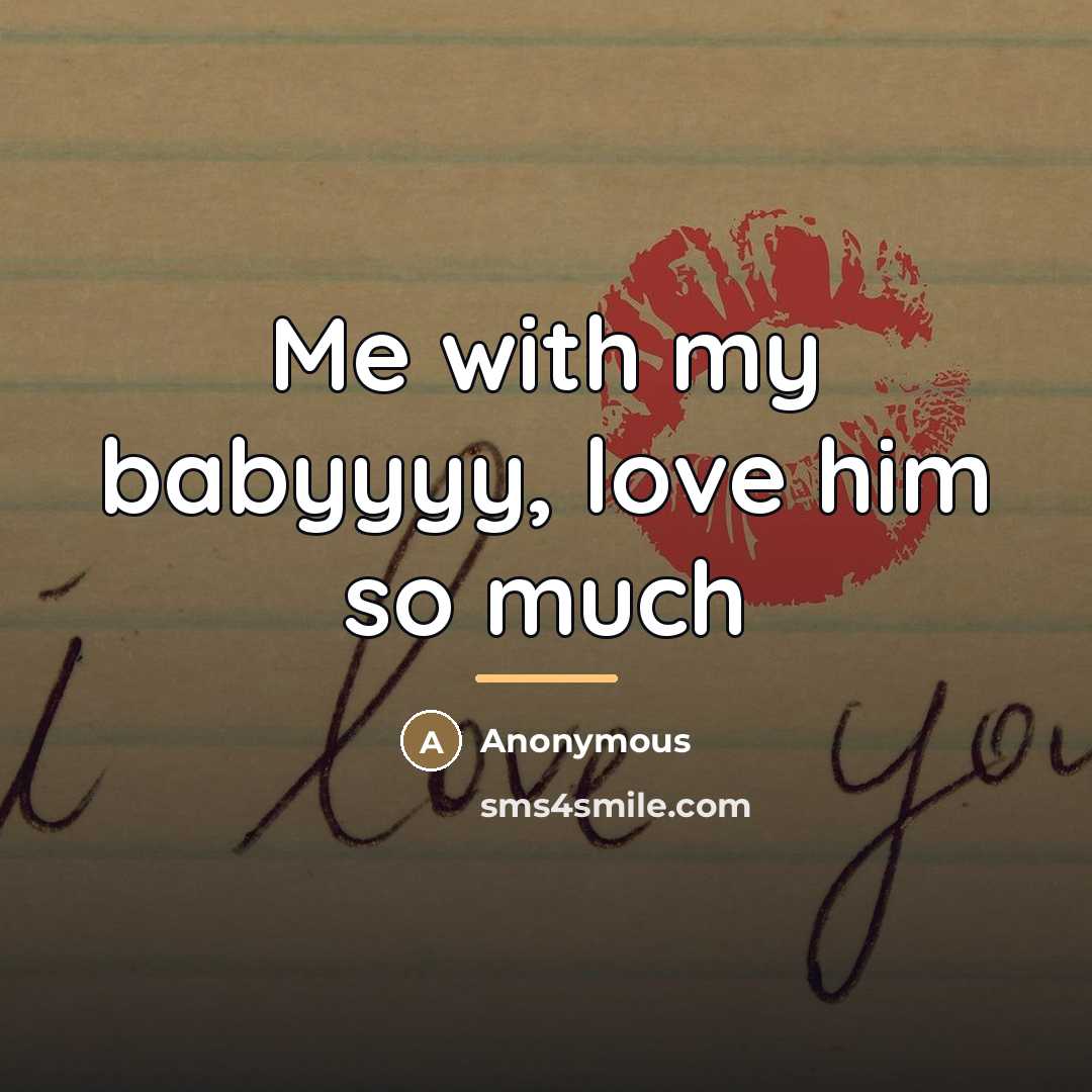 “Me with my babyyyy, love him so much…” quote by Anonymous