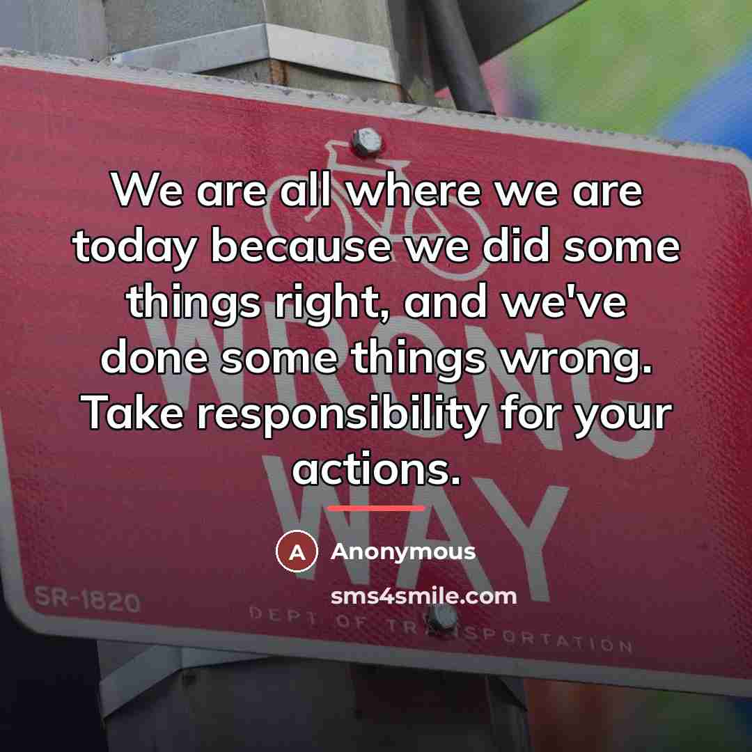 “We are all where we are today because we did…” quote by Anonymous