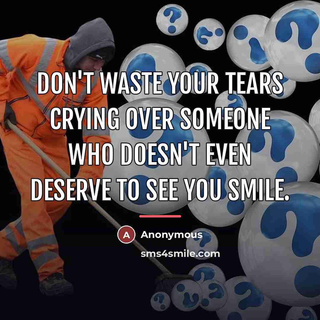“Don't waste your tears crying over someone who doesn't even…” quote by Anonymous