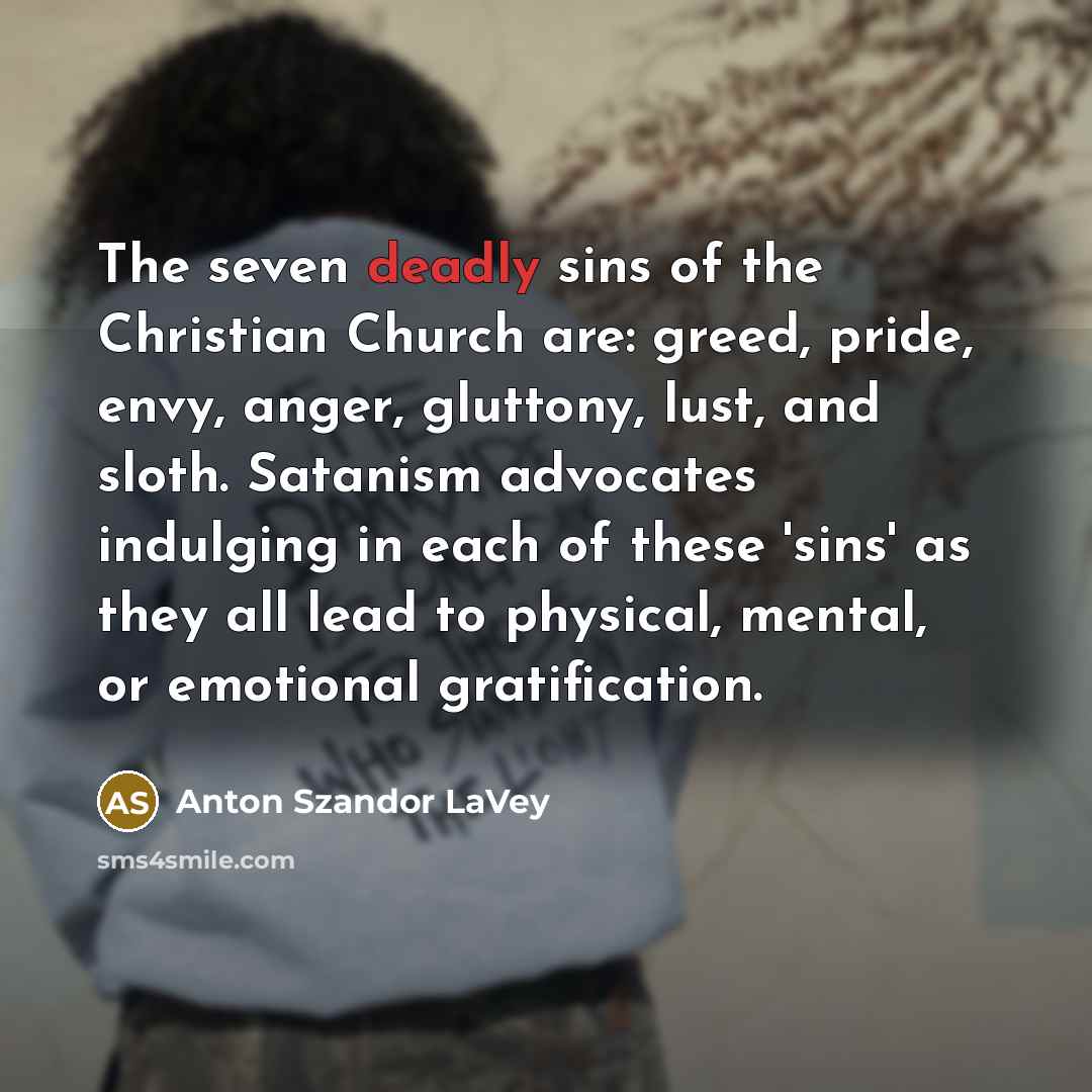 “The seven deadly sins of the Christian Church are: greed,…” quote by Anton Szandor LaVey