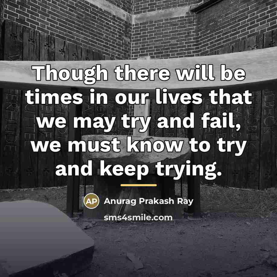 “Though there will be times in our lives that we…” quote by Anurag Prakash Ray